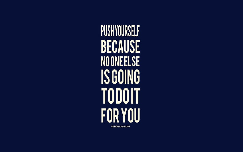 Push yourself because no one else is going to do it for you, motivation quotes, inspiration, popular quotes, minimalism art, blue backgrounds with resolution 3840x2400. High Quality HD wallpaper