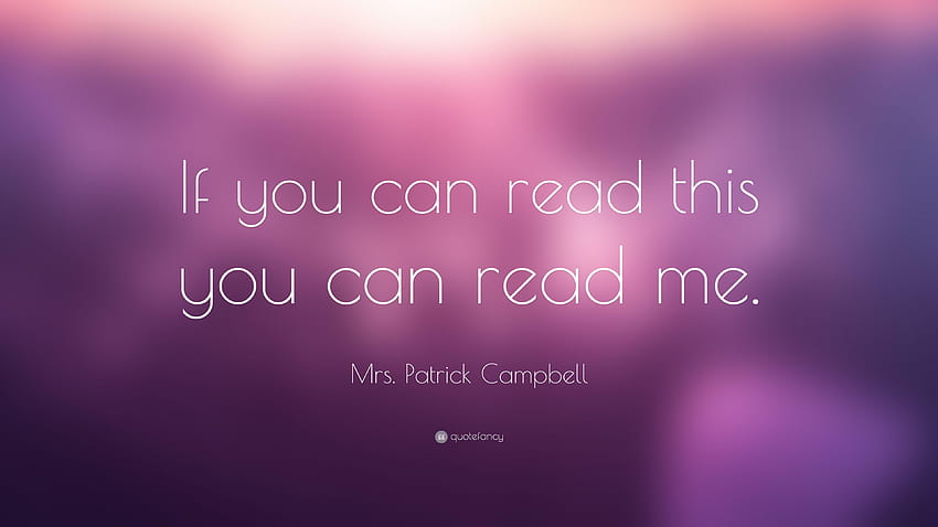 Mrs. Patrick Campbell Quote: “If you can read this you can HD wallpaper ...