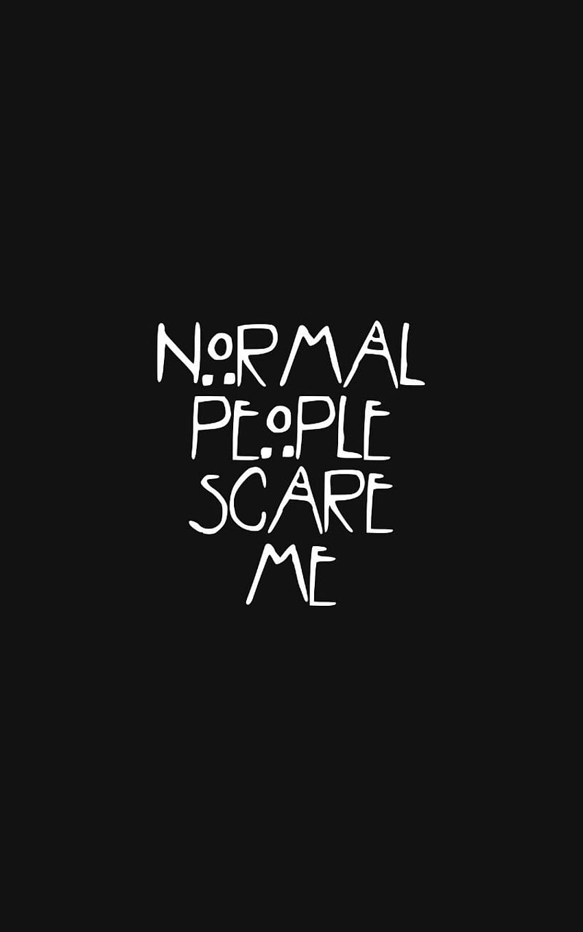 Normal People Scare Me 56 s of [1280x1280] for your , Mobile & Tablet HD phone wallpaper