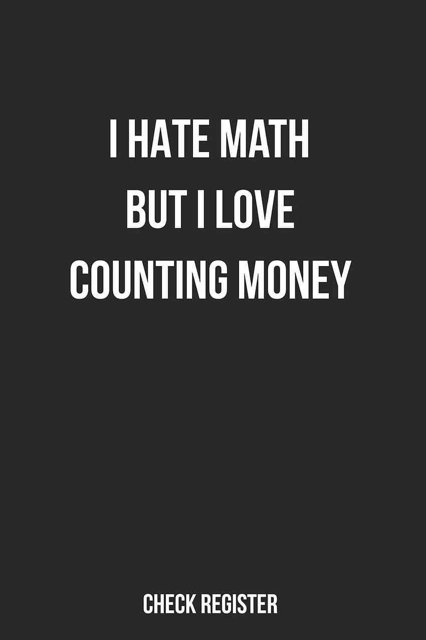 Check Register I Hate Math But I Love Counting Money: Funny Checking Account Register, Personal Debit/Credit Expense Tracker, Banking Logbook: Zozo&Me Organizers: 9781707950133: Books HD phone wallpaper