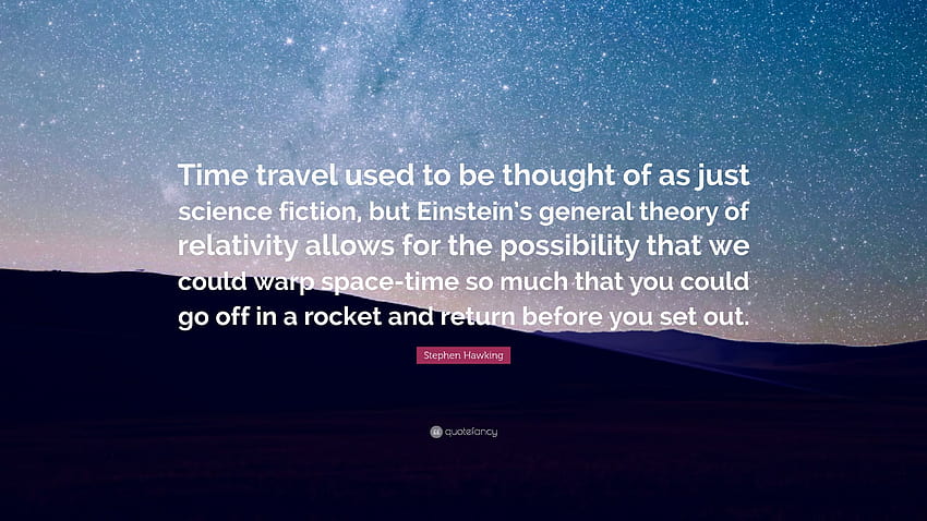 Stephen Hawking Quote: “Time travel used to be thought of as just science fiction, but Einstein's general theory of relativity allows for the po...” HD wallpaper