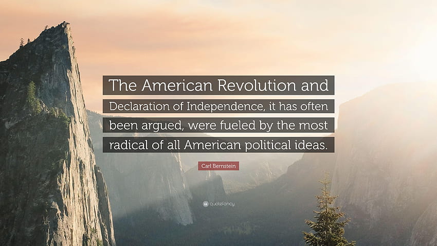 Carl Bernstein Quote: “The American Revolution and Declaration of, declaration of independence HD wallpaper