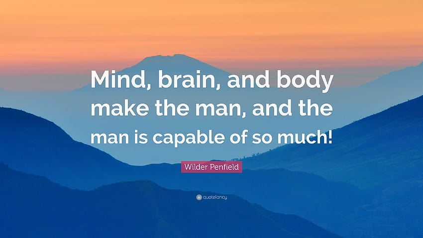 Citação de Wilder Penfield: “Mente, cérebro e corpo fazem o homem, e papel de parede HD