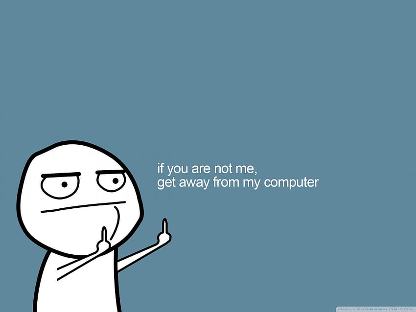Get Away From My Computer Ultra Backgrounds, dont touch my laptop HD wallpaper