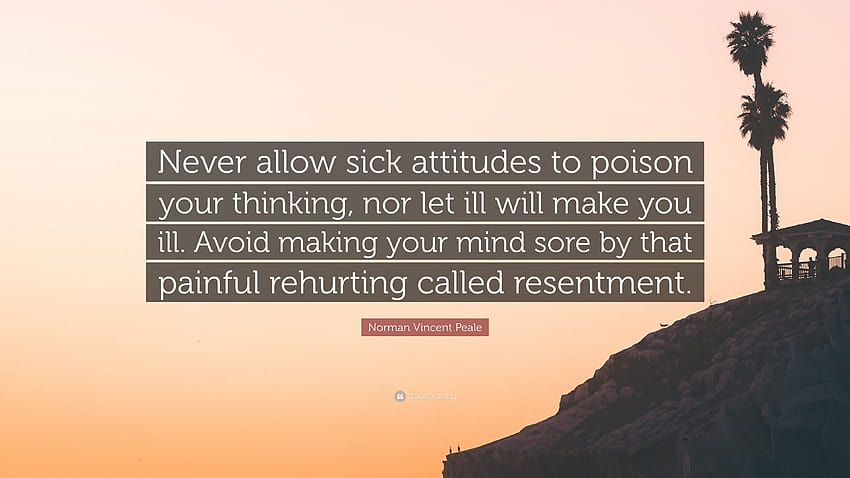 Norman Vincent Peale Quote: “Never allow sick attitudes to poison your thinking, nor let ill will make you ill. Avoid making your mind sore by that p...”, poison study HD wallpaper
