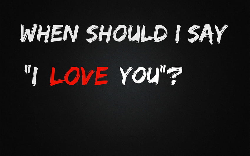 When should I say I love you to my boyfriend or girlfriend?, i love my boyfriend HD wallpaper
