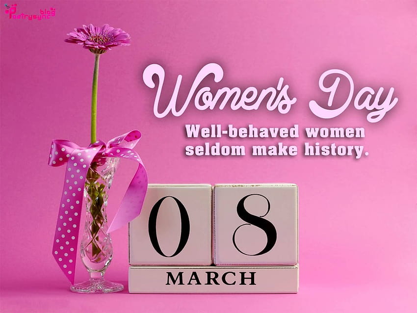 Women's Day Well Behaved Women Seldom Make History, womens day quotes HD wallpaper