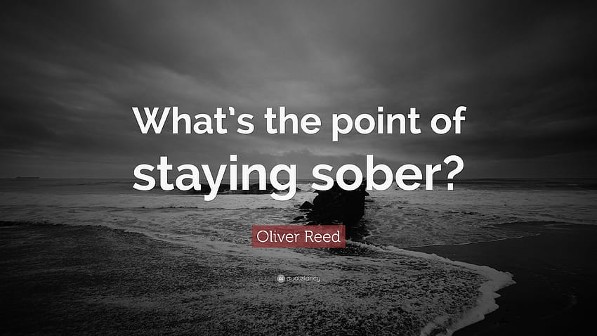 Oliver Reed Quote: “What’s the point of staying sober?” HD wallpaper