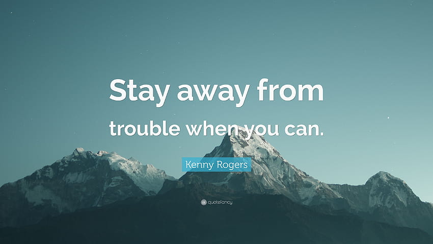 Kenny Rogers Quote: “Stay away from trouble when you can.” HD wallpaper