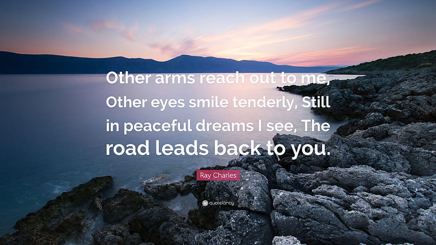 Ray Charles Quote: “Other arms reach out to me, Other eyes smile HD wallpaper