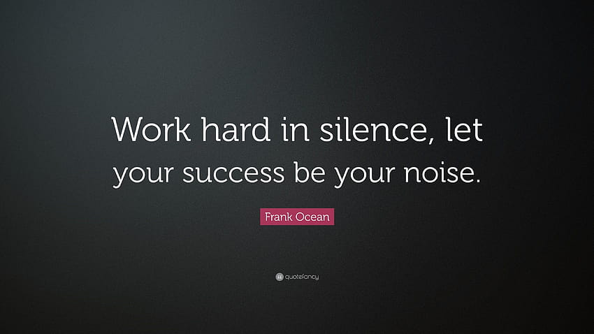 Frank Ocean Quote: “Work hard in silence, let your success be your, hardwork HD wallpaper