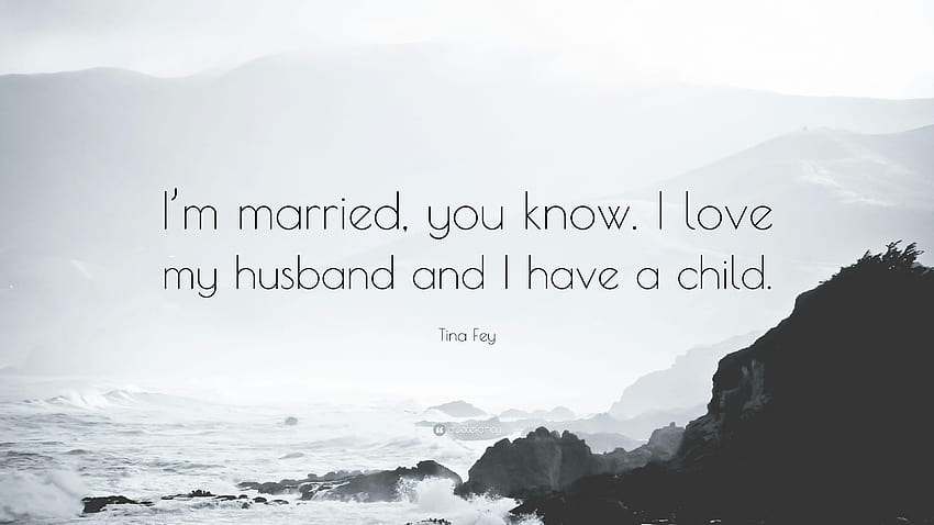 Tina Fey Quote: “I&married, you know. I love my husband and I HD wallpaper