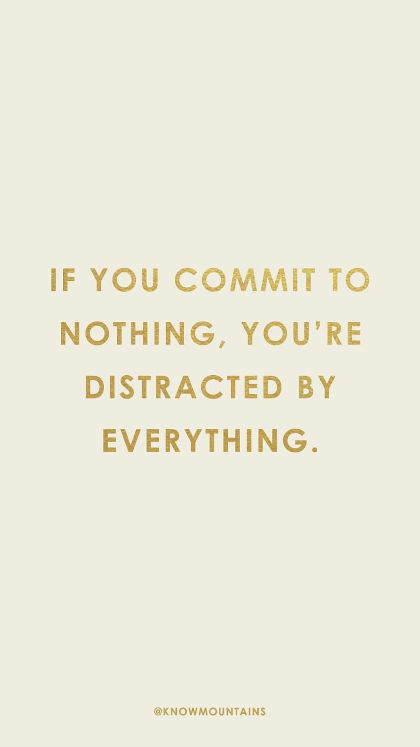 If you commit to nothing, you're distracted by everything., committed HD phone wallpaper