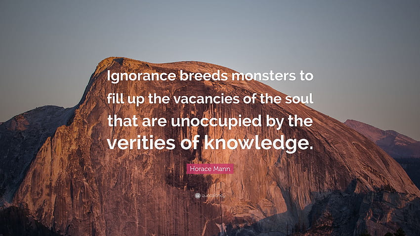 Horace Mann Quote: “Ignorance breeds monsters to fill up the, vacancies HD wallpaper
