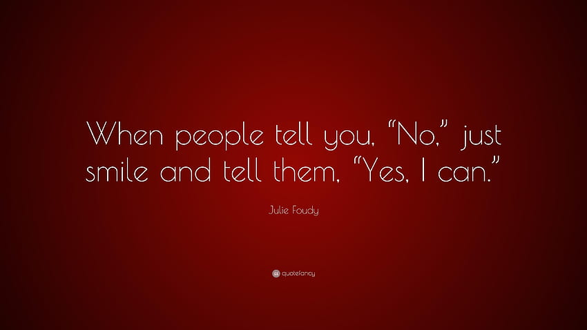 Julie Foudy Quote: “When people tell you, “No,” just smile and tell HD wallpaper