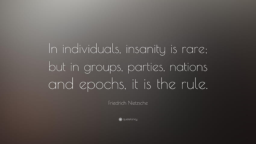 Friedrich Nietzsche Quote: “In individuals, insanity is rare; but HD wallpaper