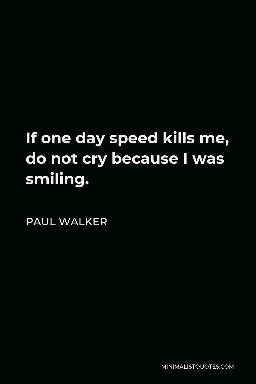 폴 워커 명언: 어느 날 속도가 나를 죽인다면, 내가 웃고 있었기 때문에 울지 마라, 폴 워커 명언 HD 전화 배경 화면