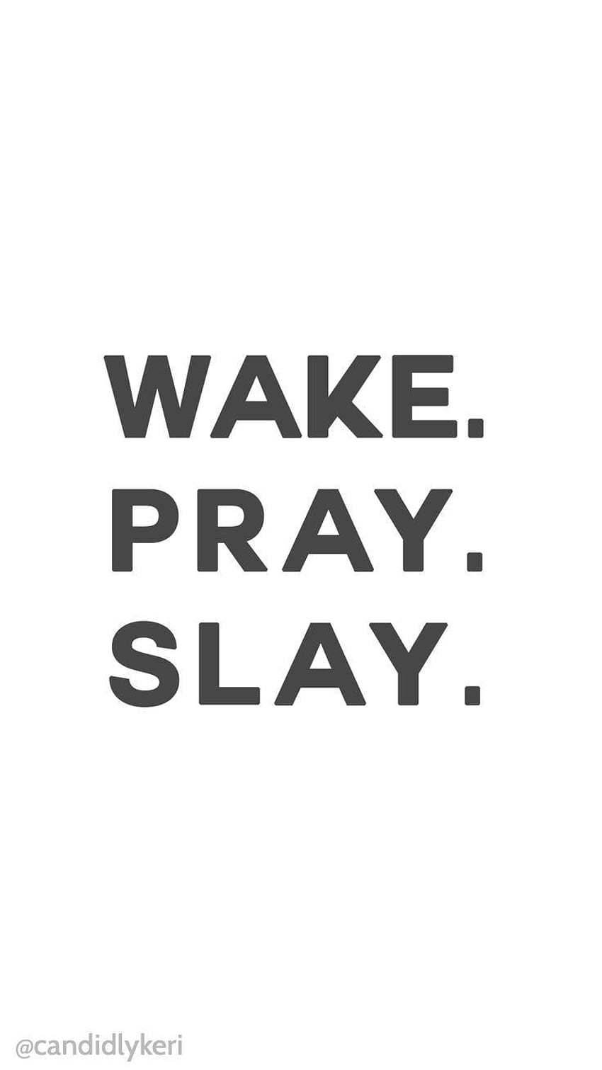 Wake Pray Slay quote motivation backgrounds you can, pray for the ...