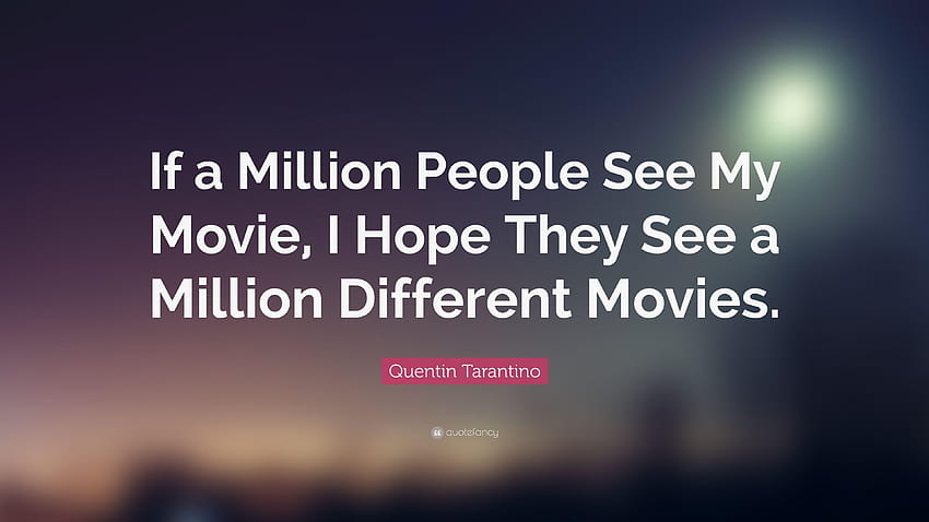 Цитат на Куентин Тарантино: „Надявам се, ако милион хора видят моя филм, Куентин Тарантино 2018 г. HD тапет