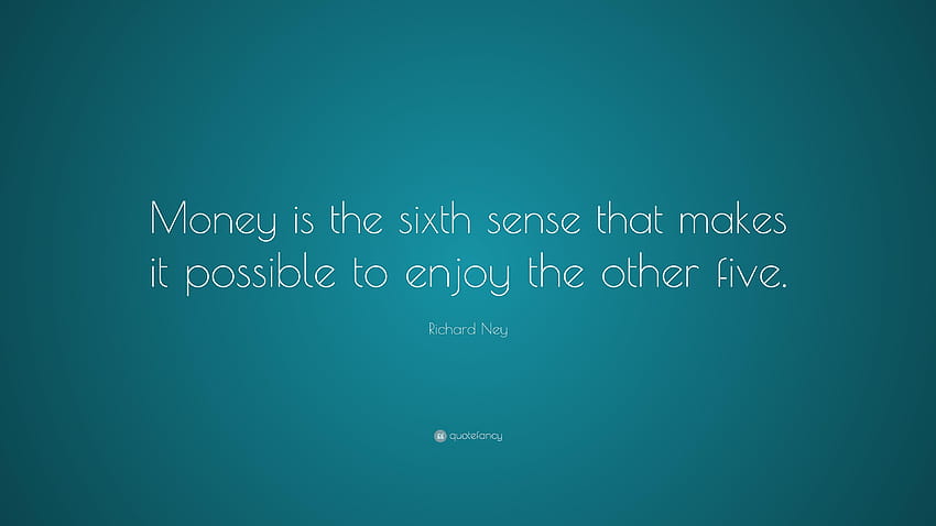 Richard Ney Quote: “Money is the sixth sense that makes it possible HD wallpaper