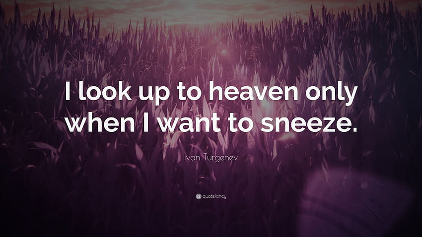 Ivan Turgenev Quote: “I look up to heaven only when I want to sneeze.” HD wallpaper