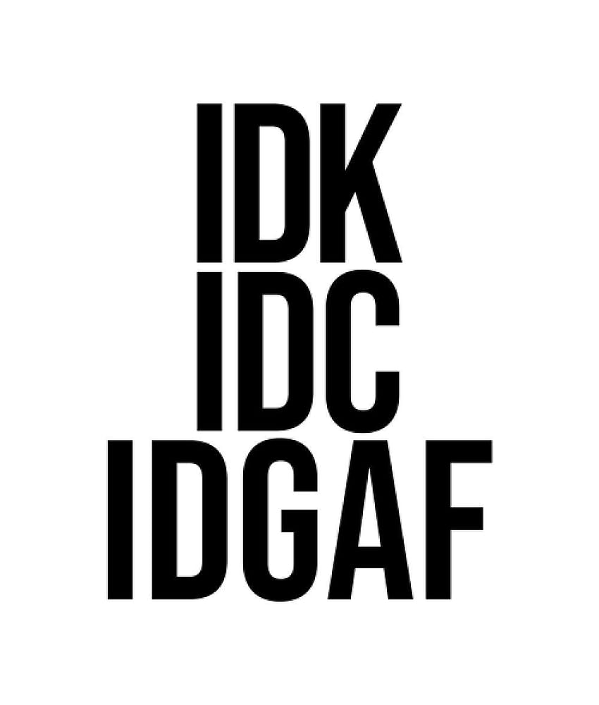 IDK IDC IDGAF T Shirt, idc aesthetic HD phone wallpaper