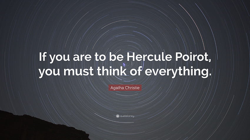 Citation Agatha Christie : « Si vous voulez être Hercule Poirot, vous devez penser à tout. » Fond d'écran HD