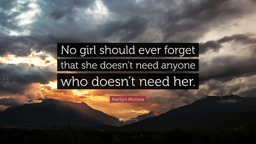 Цитат на Мерилин Монро: „Никое момиче не трябва да забравя, че не се нуждае от никой, който не се нуждае от нея.“ HD тапет