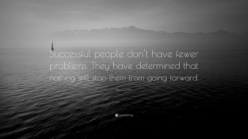 Citazione di Ben Carson: “Le persone di successo non hanno meno problemi. Hanno deciso che nulla gli impedirà di andare avanti.” Sfondo HD