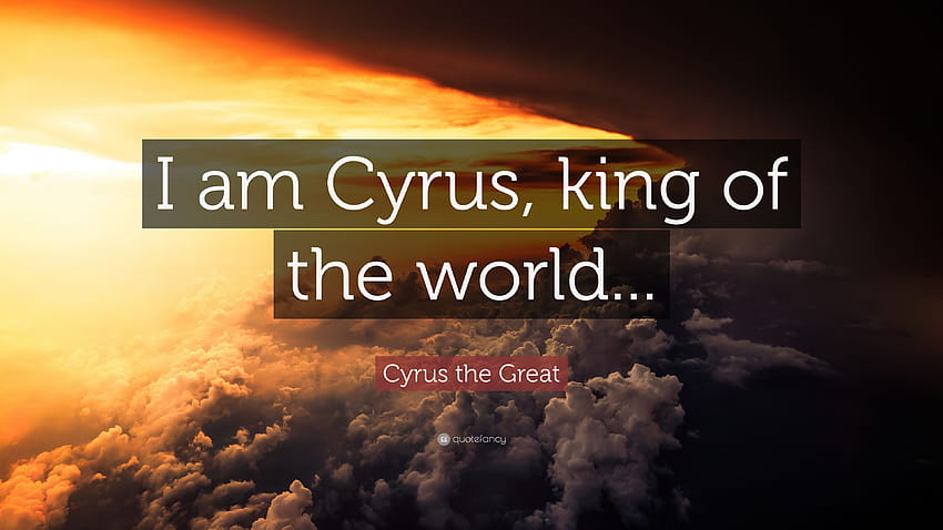 Cyrus the Great Quote: “I am Cyrus, king of the world...” HD wallpaper