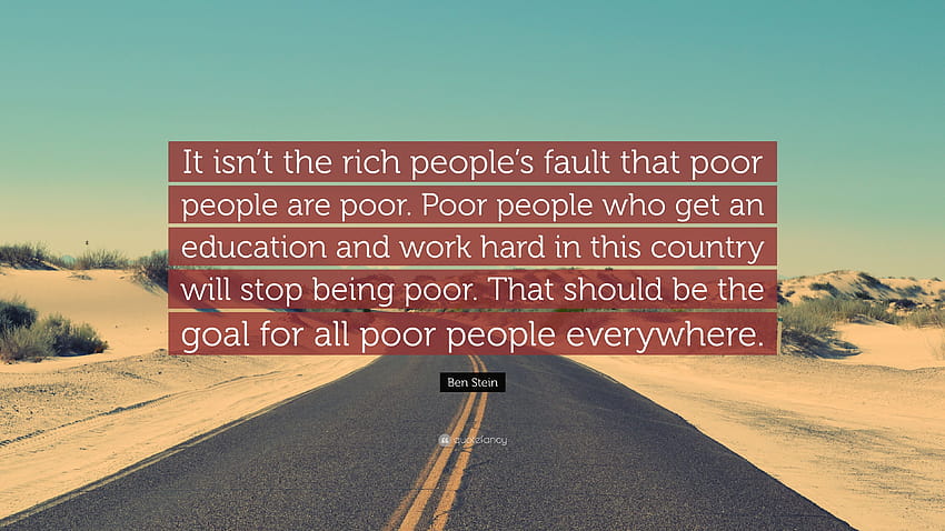 ベン・スタインの名言「貧乏人が貧乏人になるのは金持ちのせいではない。 高画質の壁紙