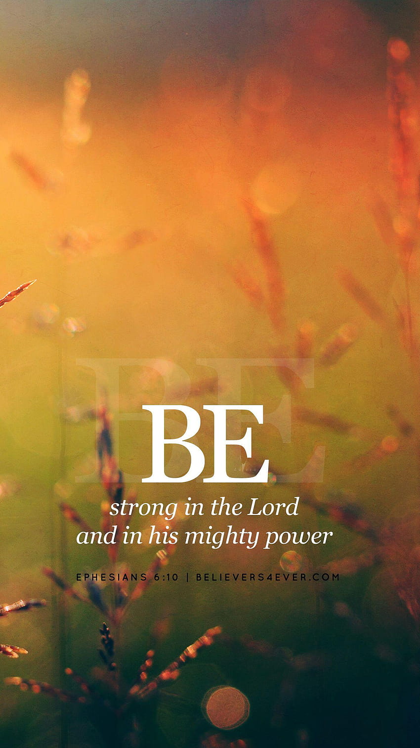 Soyez forts dans le Seigneur et dans sa grande puissance. Éphésiens 6:10., chrétien avec versets bibliques pour mobile Fond d'écran de téléphone HD