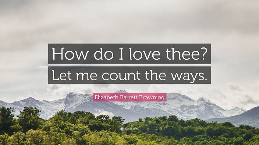 Elizabeth Barrett Browning Quote: “How do I love thee? Let me count the ways.” HD wallpaper