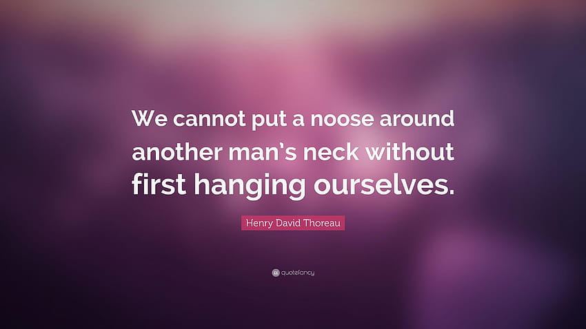 Henry David Thoreau Quote: “We cannot put a noose around another HD wallpaper