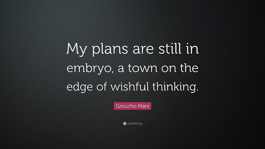 Groucho Marx Quote: “My plans are still in embryo, a town on the edge of wishful thinking.” HD wallpaper