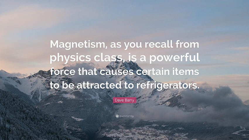 Dave Barry Quote: “Magnetism, as you recall from physics HD wallpaper