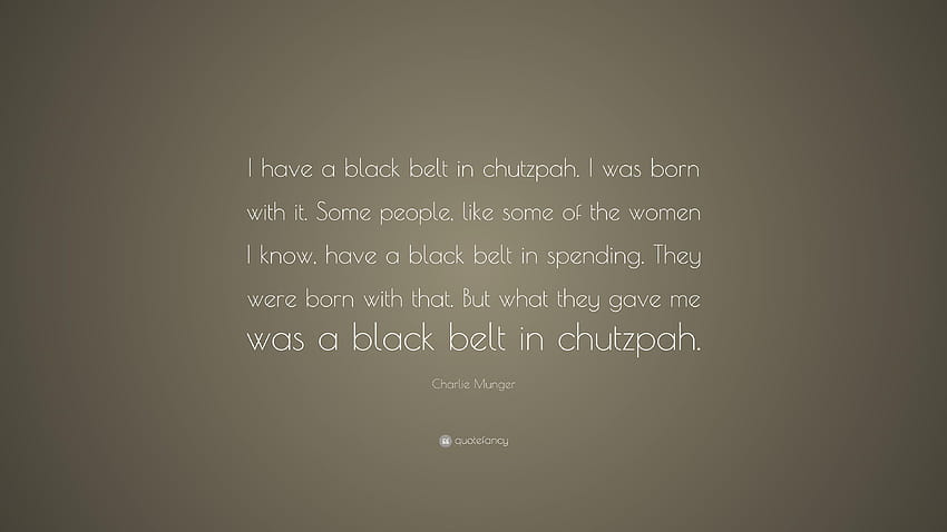 Charlie Munger Quote: “I have a black belt in chutzpah. I was born HD wallpaper