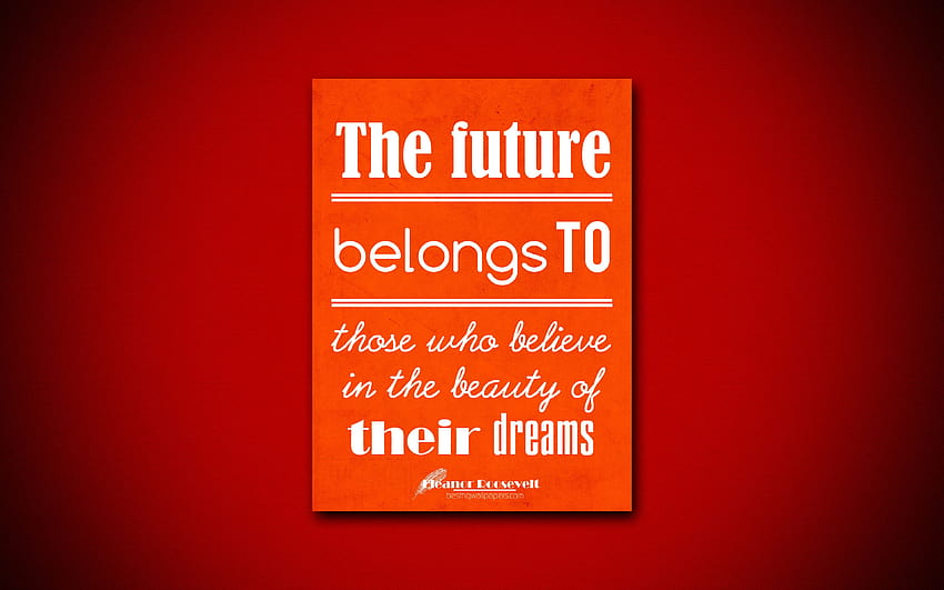 The future belongs to those who believe in the beauty of their dreams, quotes about dreams, Eleanor Roosevelt, orange paper, inspiration, Eleanor Roosevelt quotes with resolution 3840x2400 HD wallpaper