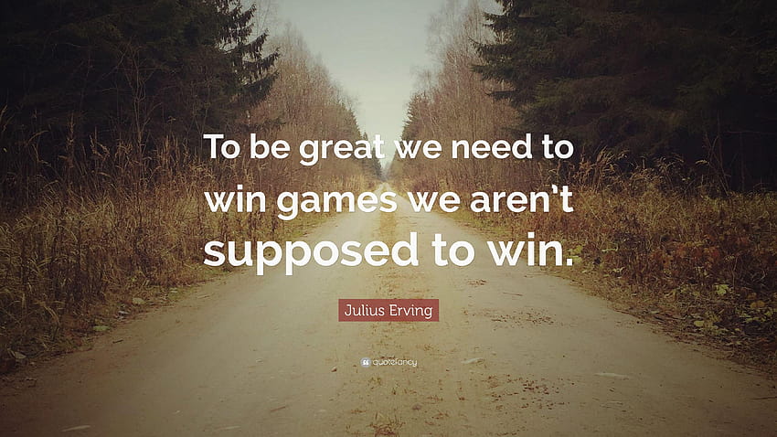 Julius Erving Quote: “To be great we need to win games we aren't HD wallpaper