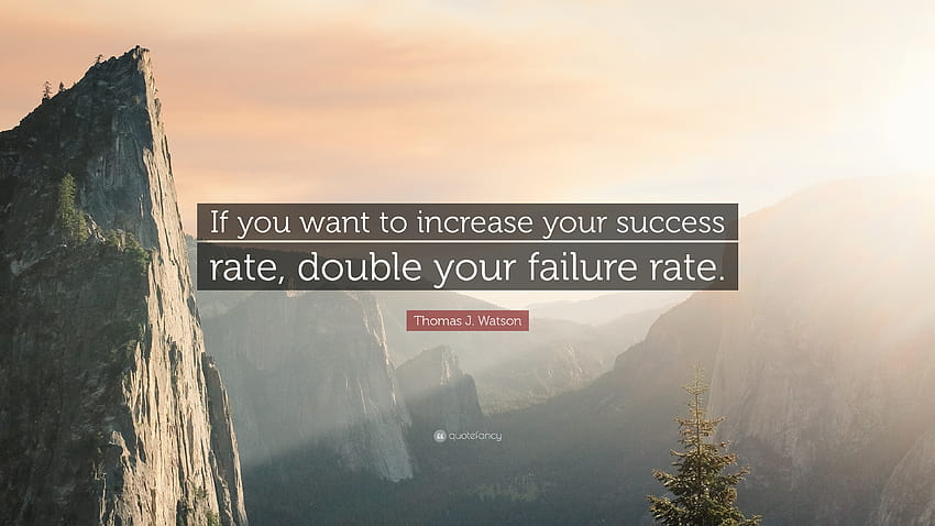 Thomas J. Watson Quote: “If you want to increase your success rate, double your failure rate.” HD wallpaper