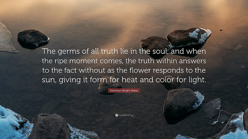 Hamilton Wright Mabie Quote: “The germs of all truth lie in the HD wallpaper