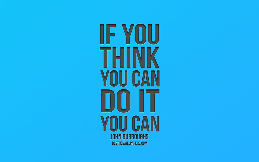 If you think you can do it you can, John Burroughs Quotes, Blue Gradient Background, Popular Quotes, Motivation with resolution 2560x1600. High Quality, i can do it HD wallpaper