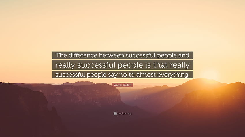 Warren Buffett Quote: “The difference between successful people and really successful people is that really successful people say no to almost ...” HD wallpaper
