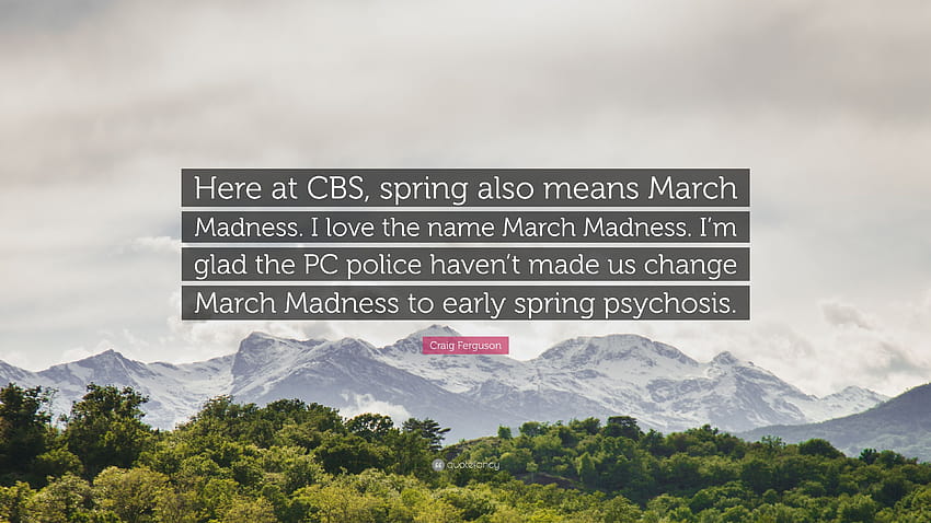 Citação de Craig Ferguson: “Aqui na CBS, a primavera também significa March Madness. Eu amo o nome March Madness. Fico feliz que a polícia do PC não tenha nos feito trocar...” papel de parede HD