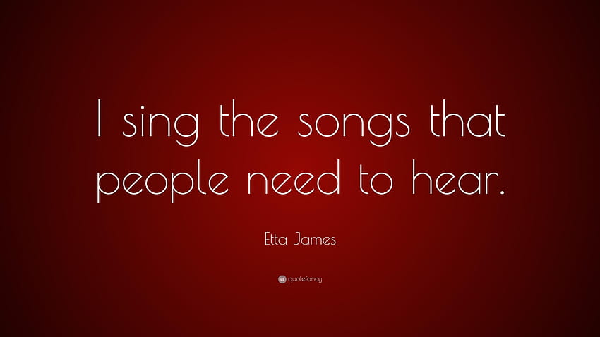 Etta James Quote: “I sing the songs that people need to hear.” HD wallpaper