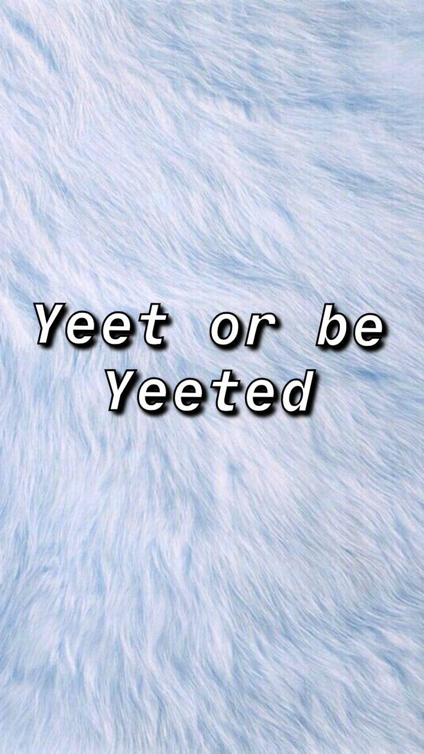 Yeet or be yeeted | Funny wallpaper, True words, Words