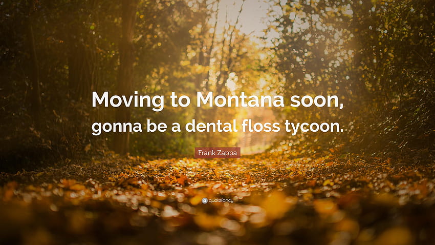 Frank Zappa Quote: “Moving to Montana soon, gonna be a dental floss HD wallpaper