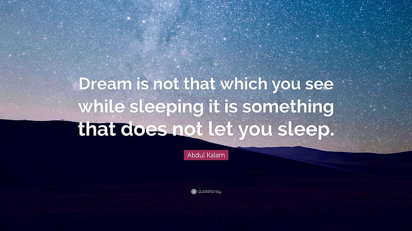 Citação de Abdul Kalam: “O sonho não é aquilo que você vê enquanto dorme, é algo que não deixa você dormir.”, sem dormir papel de parede HD