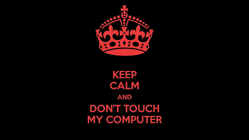 Ne touche pas mon ordinateur, reste calme et aime-moi Fond d'écran HD