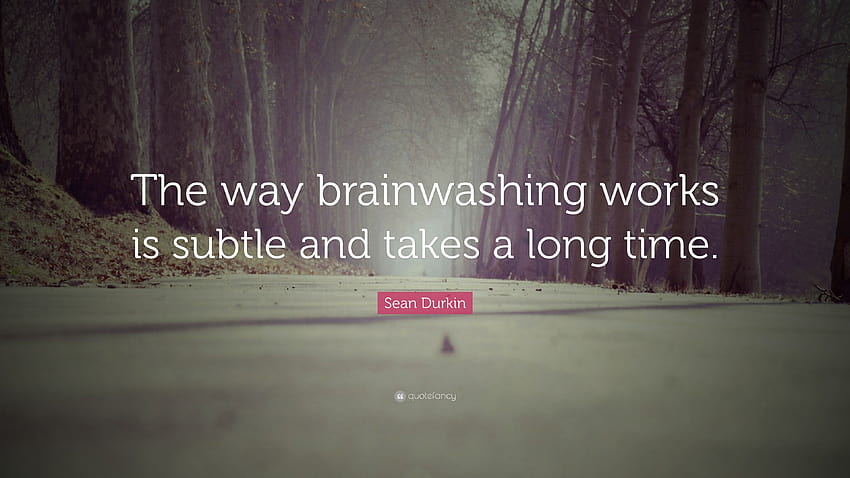 Sean Durkin Quote: “The way brainwashing works is subtle and takes a long time.” HD wallpaper
